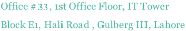 Office # 33, 1st Office Floor, IT Tower Block E1, Hali Road , Gulberg III, Lahore